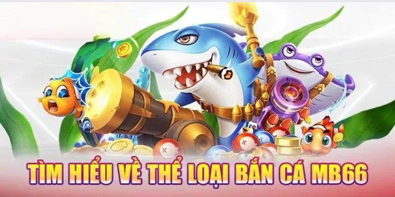 tổng quan về Bắn cá MB66